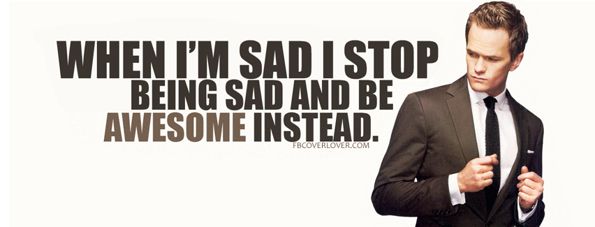 When Im sad I stop being sad Facebook Covers More Quotes Covers for Timeline