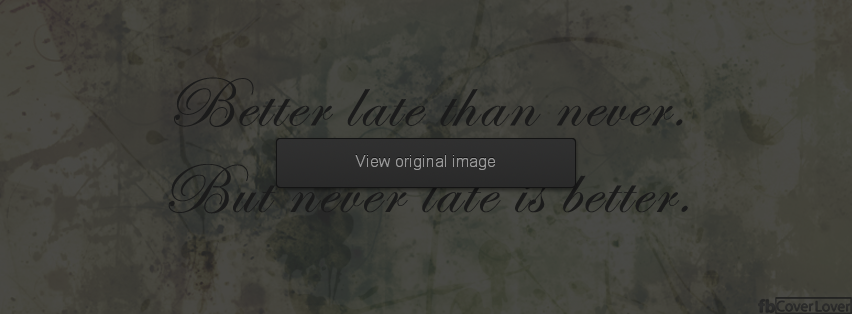 Never Late is better Facebook Covers More Quotes Covers for Timeline