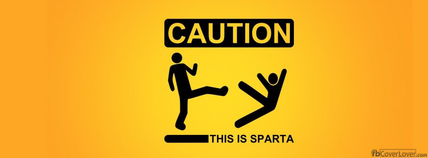 Caution This is SPARTA Facebook Covers More Funny Covers for Timeline