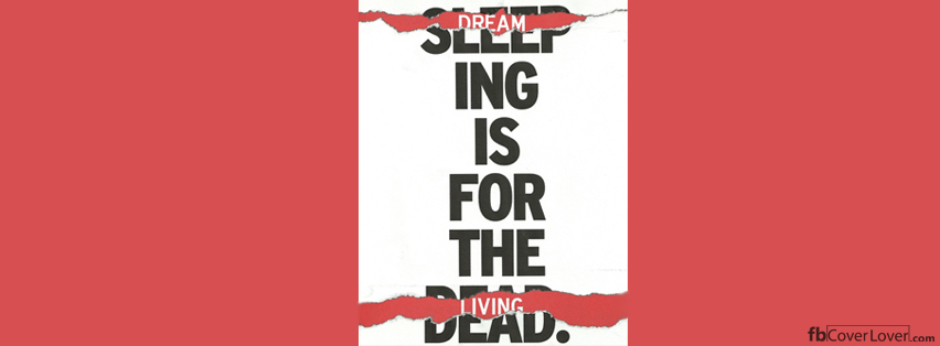Dreaming is for the living Facebook Covers More Quotes Covers for Timeline