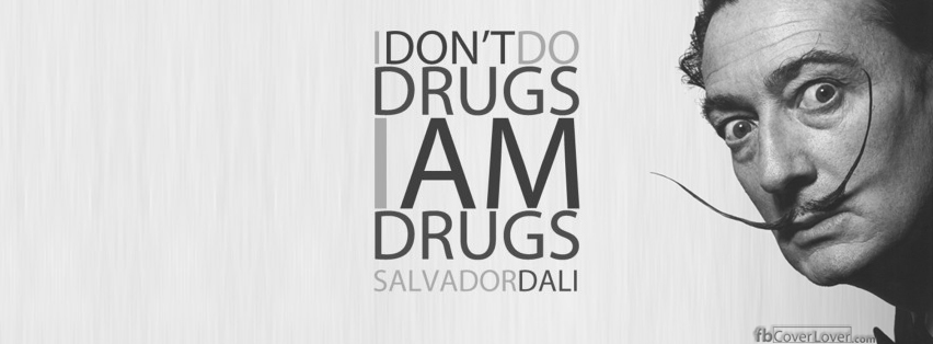 Salvador I AM drugs Facebook Covers More Quotes Covers for Timeline