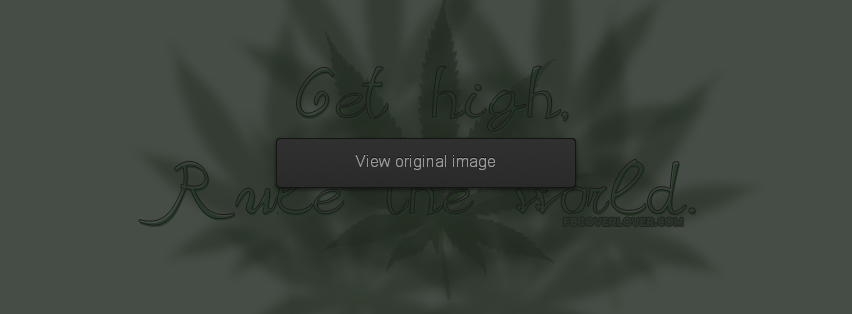 Get High, Rule The World Facebook Covers More Miscellaneous Covers for Timeline