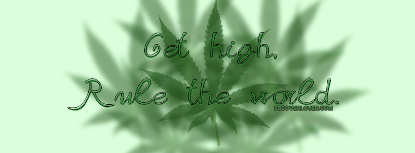 Get High, Rule The World Facebook Covers More Miscellaneous Covers for Timeline