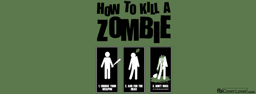 How to kill a zombie Facebook Covers More Miscellaneous Covers for Timeline