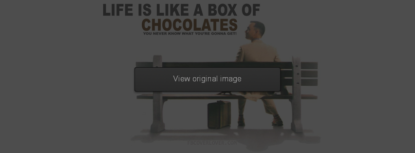 Life is like a box of chocolates Facebook Covers More Quotes Covers for Timeline