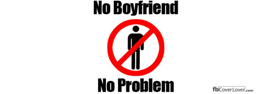 No Boyfriend, No Problem Facebook Timeline  Profile Covers