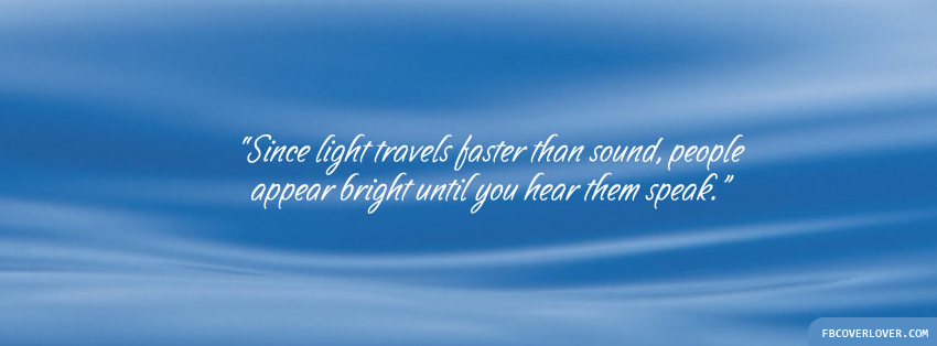 Since Light Travels Faster Than Sound Facebook Timeline  Profile Covers