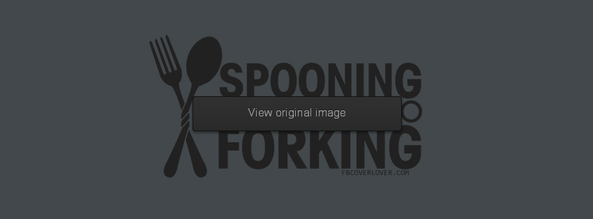 Spooning may lead to forking Facebook Covers More Funny Covers for Timeline