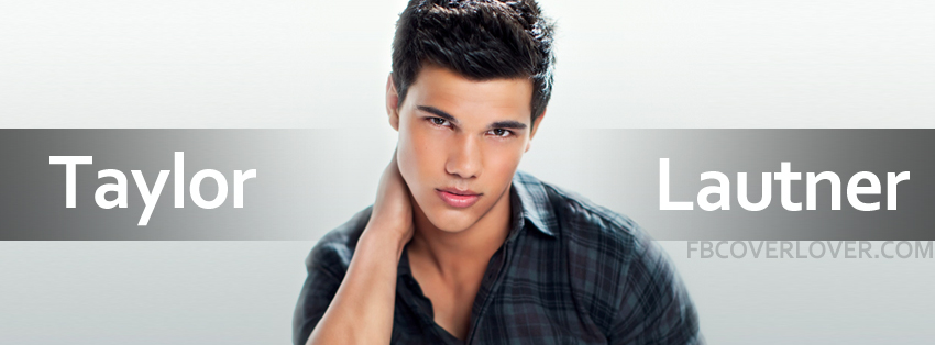 Taylor Lautner Facebook Covers More Celebrity Covers for Timeline