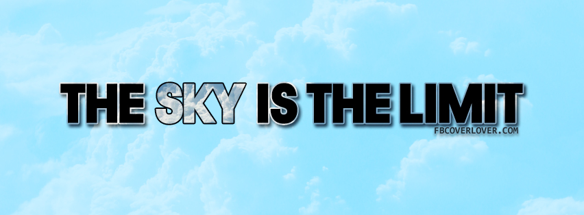 The sky is the limit Facebook Covers More Quotes Covers for Timeline