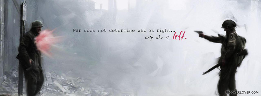 War does not determine who is right.. Facebook Timeline  Profile Covers