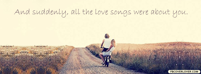 All The Love Songs Were About You Facebook Timeline  Profile Covers