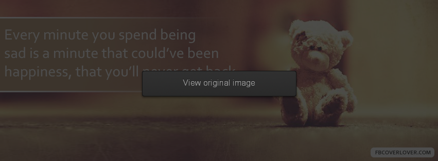 Every Minute You Spend Being Sad Facebook Covers More Quotes Covers for Timeline