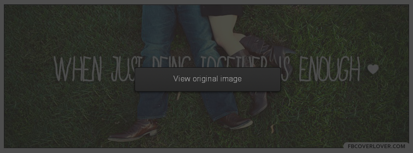 When Just Being Together Is Enough Facebook Covers More Love Covers for Timeline