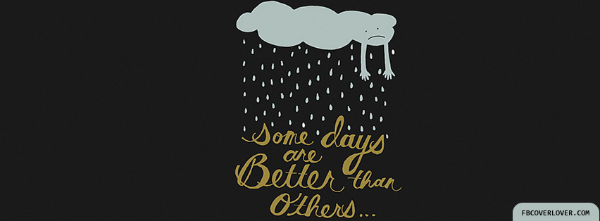 Some Days Are Better Facebook Timeline  Profile Covers