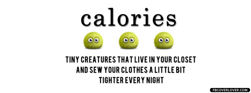 Calories Are Tiny Creatures Facebook Timeline  Profile Covers