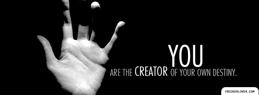 You Are The Creator Of Your Own Destiny Facebook Timeline  Profile Covers