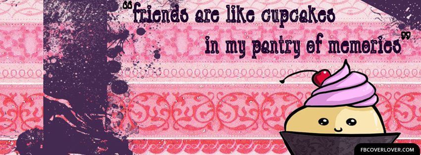 Friends Are Like Cupcakes Facebook Timeline  Profile Covers