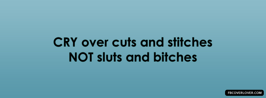 Cry Over Cuts And Stitches Facebook Covers More Quotes Covers for Timeline