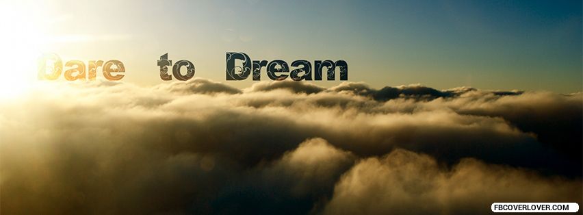 Dare To Dream Facebook Timeline  Profile Covers