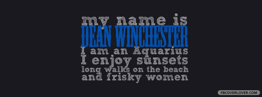 My Name Is Dean Winchester Facebook Timeline  Profile Covers