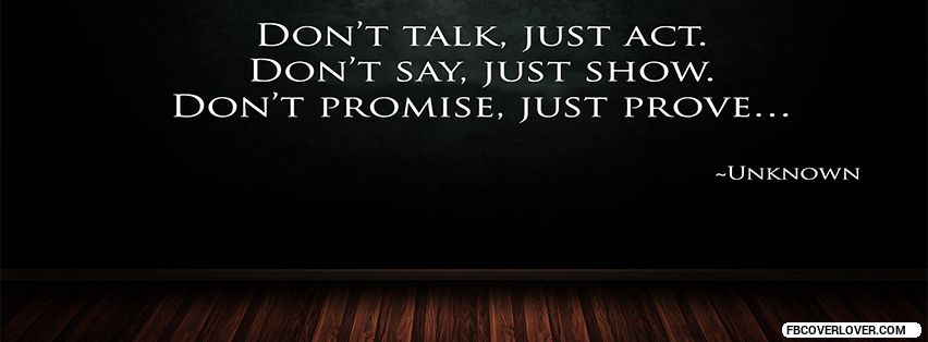 Dont Talk Just Act Facebook Covers More quotes Covers for Timeline