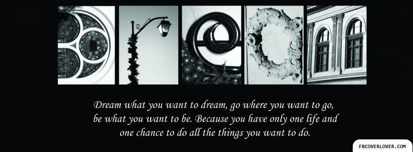 Dream What You Want To Dream Facebook Covers More Quotes Covers for Timeline