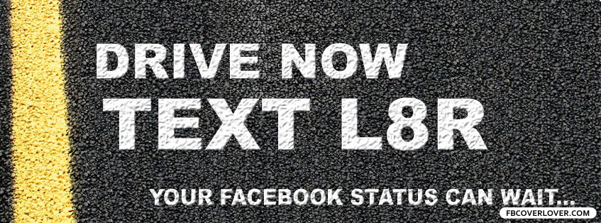 Drive Now Text Later Facebook Timeline  Profile Covers