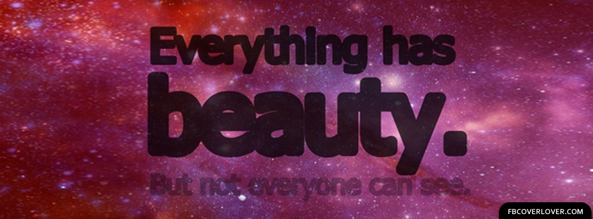 Everything Has Beauty Facebook Covers More Life Covers for Timeline