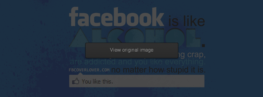 Facebook Is Like Alcohol Facebook Covers More Funny Covers for Timeline