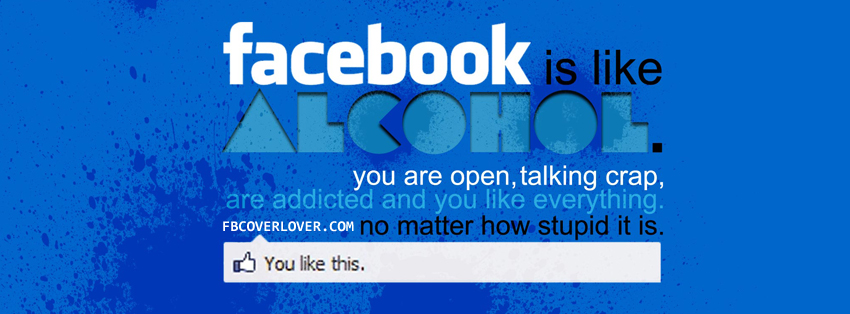 Facebook Is Like Alcohol Facebook Covers More Funny Covers for Timeline
