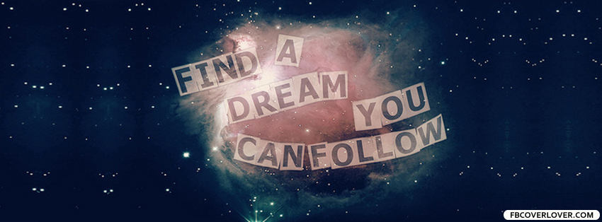 Find A Dream You Can Follow Facebook Covers More Quotes Covers for Timeline