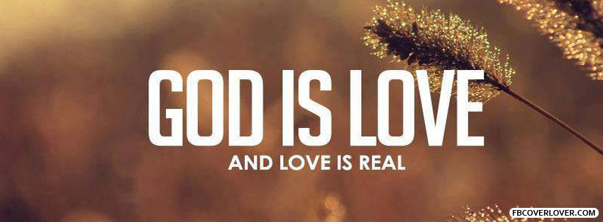 God Is Love And Love Is Real Facebook Covers More religious Covers for Timeline