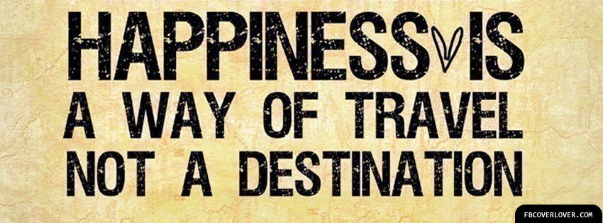 Happiness Is A Way Of Travel Facebook Covers More Quotes Covers for Timeline