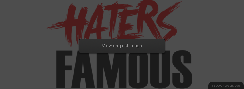 Haters Make Us Famous Facebook Covers More Quotes Covers for Timeline
