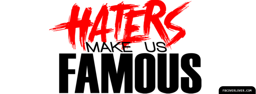Haters Make Us Famous Facebook Timeline  Profile Covers