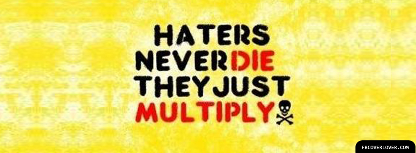 Haters Never Die They Multiply Facebook Covers More Quotes Covers for Timeline