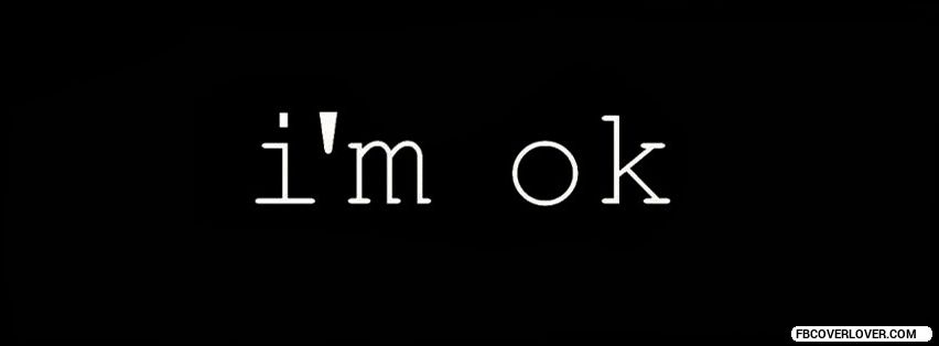 I AM OK Facebook Covers More life Covers for Timeline