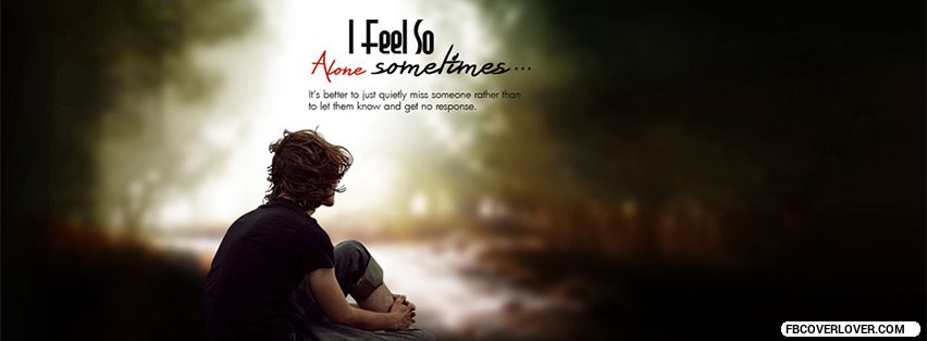 I Feel Alone Sometimes Facebook Covers More life Covers for Timeline