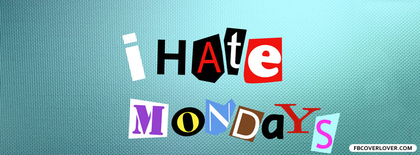 I Hate Mondays Facebook Cover - fbCoverLover.com