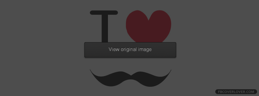 I Love Mustache Facebook Cover - fbCoverLover.com