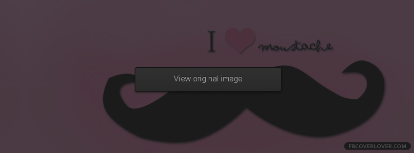 I Love Mustache 2 Facebook Covers More Miscellaneous Covers for Timeline