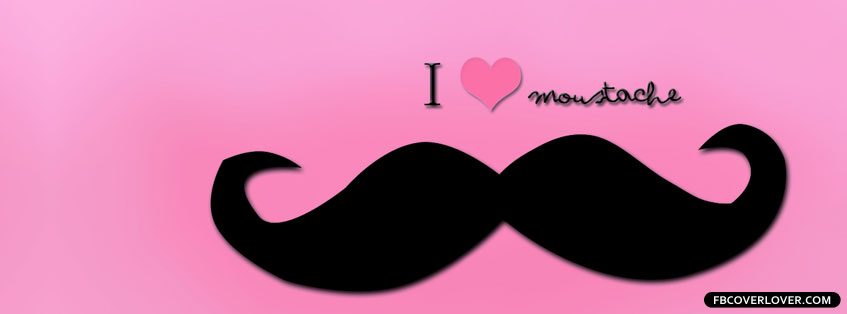 I Love Mustache 2 Facebook Covers More Miscellaneous Covers for Timeline