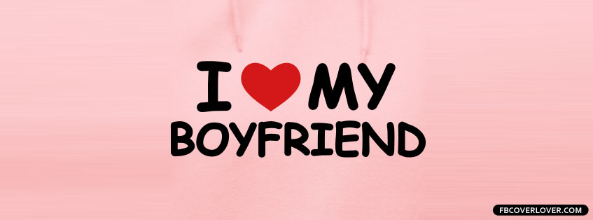 I Love My Boyfriend 2 Facebook Covers More Love Covers for Timeline