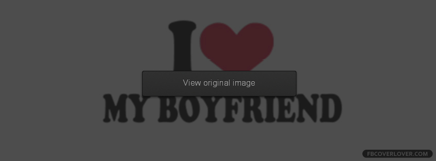 I Love My Boyfriend 4 Facebook Covers More Love Covers for Timeline