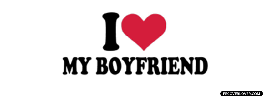I Love My Boyfriend 4 Facebook Timeline  Profile Covers