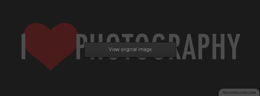 I Love Photography 3 Facebook Covers More Miscellaneous Covers for Timeline