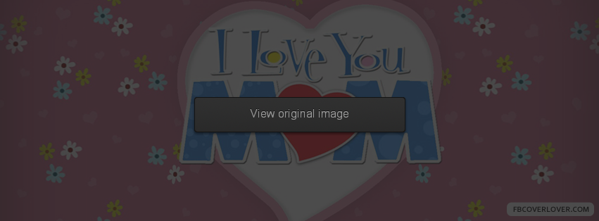 I Love You Mom Facebook Covers More Holidays Covers for Timeline