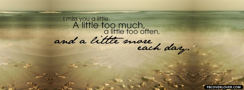 I Miss You A Little Facebook Covers More Quotes Covers for Timeline