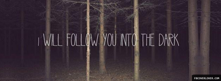 I Will Follow You Into The Dark Facebook Timeline  Profile Covers